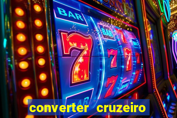 converter cruzeiro para real